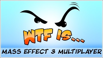► WTF Is... - Mass Effect 3 Multiplayer ?