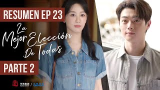 RESUMEN EP 23 PARTE 2 ▶ Drama: La Mejor Elección De Todas - Best Choice Ever - 承欢记