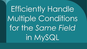 Efficiently Handle Multiple Conditions for the Same Field in MySQL