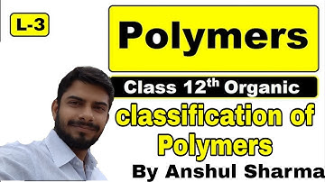 Chemistry 12th (L-3) || Polymers || Classification of Polymers || Chemistry By Anshul Sir