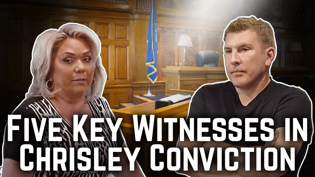 Why chrisleys were convicted 5 most important witnesses lawyer