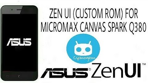 ASUS ZEN UI FOR MICROMAX CANVAS SPARK Q380 (CUSTOM ROM)-HOW TO FLASH FULL TUTORIAL