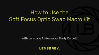 How to Use the Lensbaby Soft Focus Optic Swap Macro Kit screenshot 1