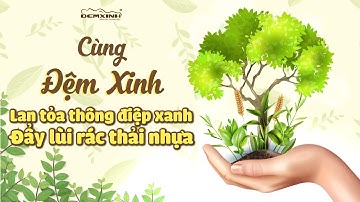ĐỆM XINH| Lan tỏa thông điệp xanh - đẩy lùi rác thải nhựa