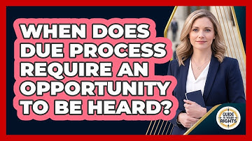 When Does Due Process Require an Opportunity to Be Heard?