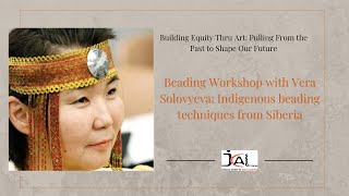 Beading Workshop with Vera Solovyeva: Indigenous beading techniques from Siberia