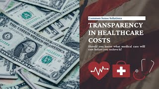 Transparency in Healthcare Costs - Common Sense Solutions