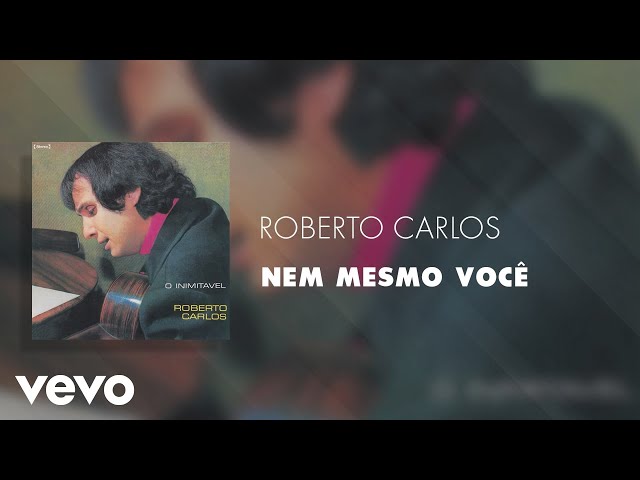 Roberto Carlos - Nem Mesmo Você