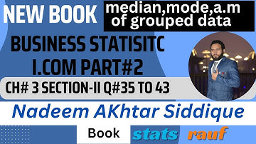 q36 to 43 ch3 section-II mode,median,mean business statistics icom2 Nadeem Akhtar book/statsrauf