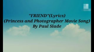 Video thumbnail of "Friend - Paul Slade (Princess And Photographer Movie Song Lyrics)"