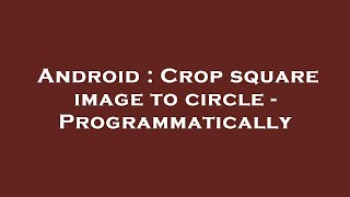 Android : Crop square image to circle - Programmatically