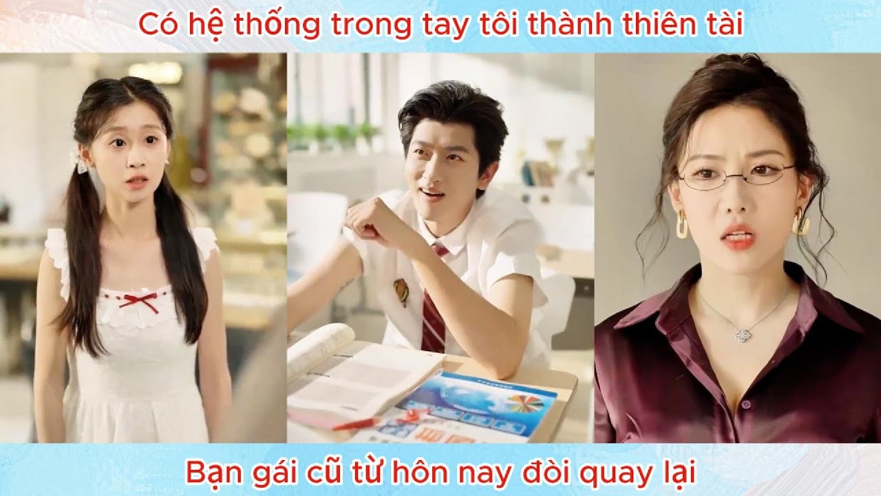 Có hệ thống trong tay tôi thành thiên tài, bạn gái cũ từ hôn nay đòi quay lại.