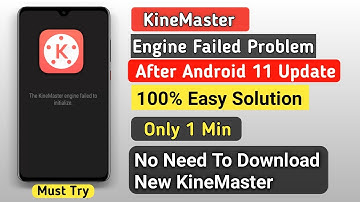 Why Kinemaster Failed to Initialize Problem In Android 11? How To Solve? Simple Working Solution