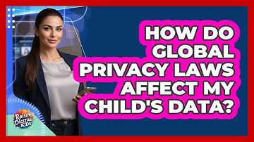 How Do Global Privacy Laws Affect My Child