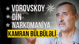 Lotu Mamedlə eyni türmədə olan Kamran Bülbülənin həyat hekayəsi - Narkoman həyatı