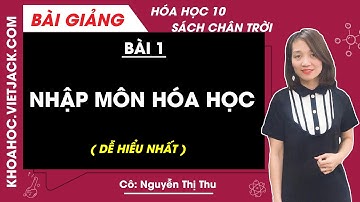 Hóa học 10 Bài 1: Nhập môn hóa học | Chân trời sáng tạo (DỄ HIỂU NHẤT)