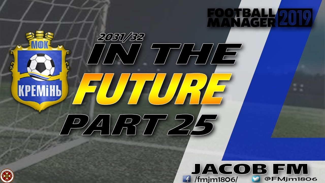 FM19-IN THE FUTURE- PART 25 - Kermin(UKR) - FOOTBALL MANAGER 2019