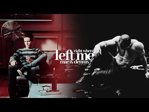 Mac & Dennis | Right where you left me