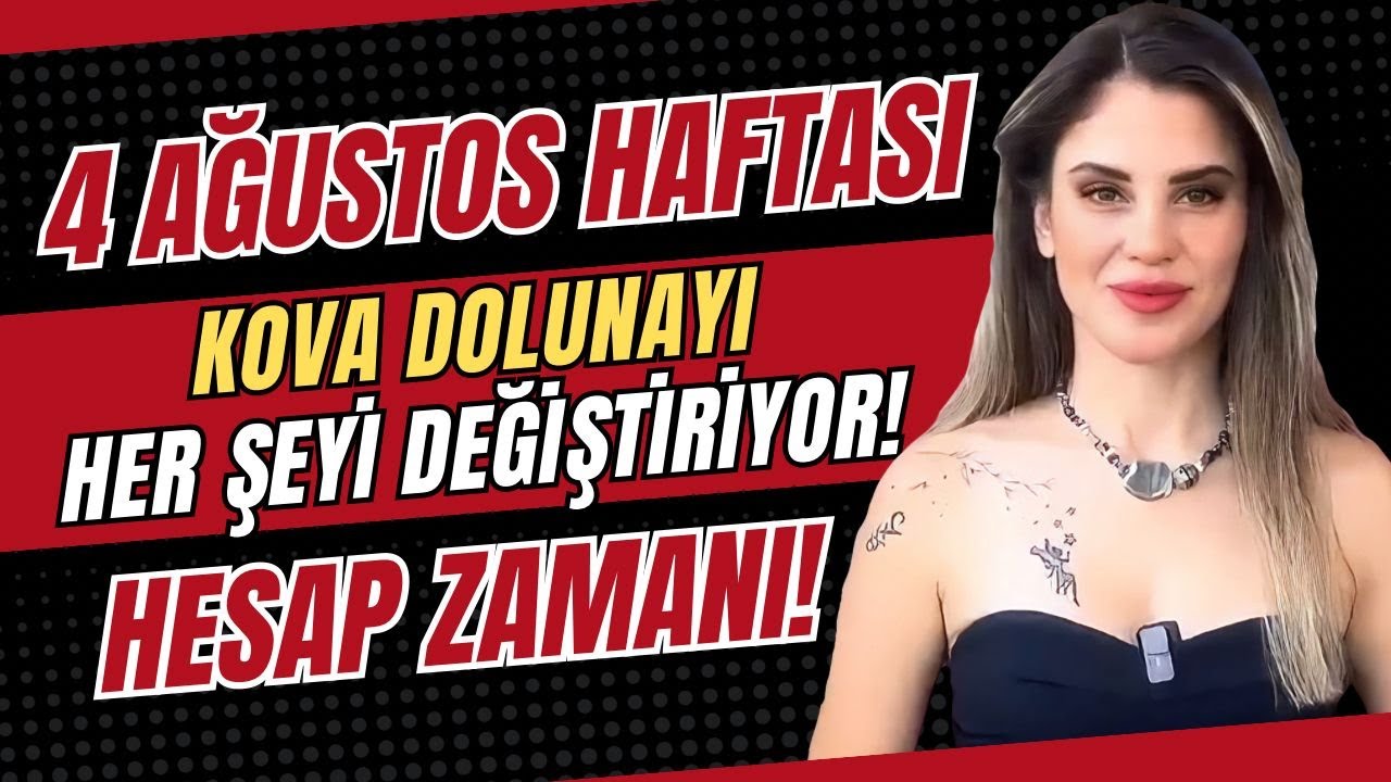 4 Ağustos Haftası: Kova Dolunayı Her Şeyi Değiştiriyor! Hesap Zamanı!