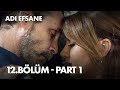 Adı Efsane 12. Bölüm - Part 1