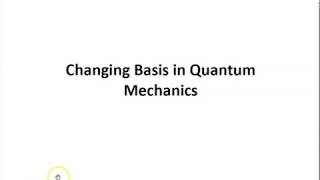 Lecture 8a:  Changing Basis in Quantum Mechanics