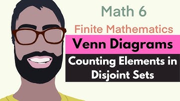 1.2 Venn Diagrams--Counting Elements in Disjoint Sets (Video 5) | Finite Mathematics