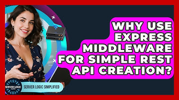 Why Use Express Middleware For Simple REST API Creation? - Server Logic Simplified