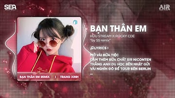 Bạn Thân Em Remix (Bản Hot TikTok) 🎵 Mở Vài Bữa Tiệc Dặm Thêm Bữa Chất Sir Niconten Remix Tiktok