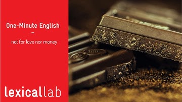 ONE-MINUTE ENGLISH: not for love nor money LEARN WITH LEXICAL LAB