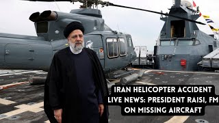 Iran helicopter accident live news: President Raisi, FM on missing aircraft