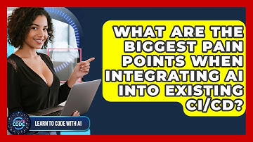 What Are The Biggest Pain Points When Integrating AI Into Existing CI/CD? - Learning To Code With AI