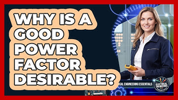 Why Is a Good Power Factor Desirable?