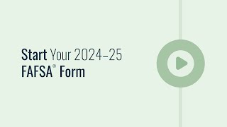 Start Your 2024-25 FAFSA® Form