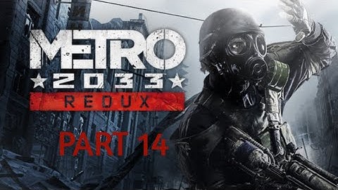 METRO 2033 REDUX Gameplay Walkthrough Part 14 [1080p PS4 Pro] - No Commentary