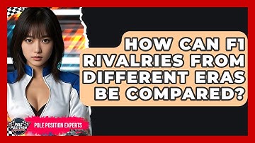 How Can F1 Rivalries From Different Eras Be Compared? - Pole Position Experts