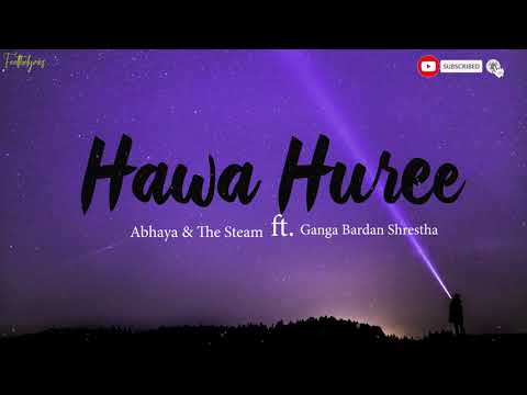 Hawa Huree   Abhaya  The Steam Engines feat Ganga Bardan Shrestha  Lyrics