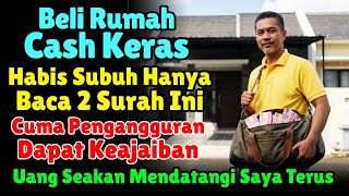 PENGANGURAN BISA BELI RUMAH CASH⁉️Ternyata Habis Subuh Rutin Baca 2 Surah Ini. Rezeki Mengalir Deras