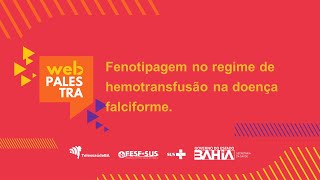 Webpalestra – Fenotipagem no regime de hipertransfusão na doença falciforme.