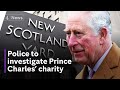 Police to investigate Prince Charles' charity over ‘cash for honours