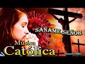 ♫♥☆ MÚSICA CATÓLICA - SÁNAME SEÑOR (Alabanza y Adoración) ☆♥♫