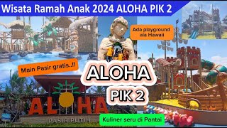 ALOHA PASIR PUTIH PIK 2 ! Wisata Ala HAWAII | Rekomendasi Wisata Ramah Anak Terbaru 2024