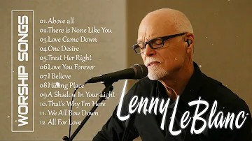 Soul Lifting Lenny Leblanc Worship Christian Songs Nonstop Collection - Lenny Leblanc ft. Don Moen