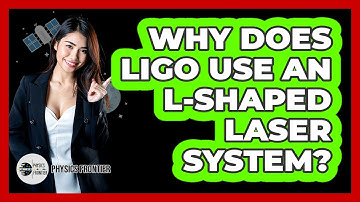 Why Does LIGO Use An L-Shaped Laser System?
