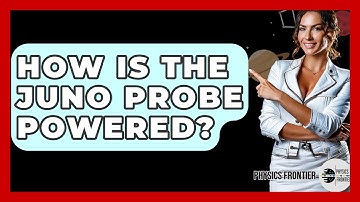 How Is The Juno Probe Powered? - Physics Frontier
