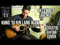 KUNG &#39;DI RIN LANG IKAW | DECEMBER AVENUE | (Acoustic Cover)