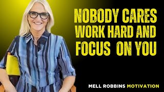 Nobody Cares, Work Hard and Focus on Yourself | Mel Robbins Inspired Speech