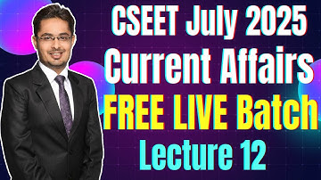 Lecture 12 | CSEET Current Affairs Video Lectures July 2025 | CSEET July 2025 Current Affairs Class