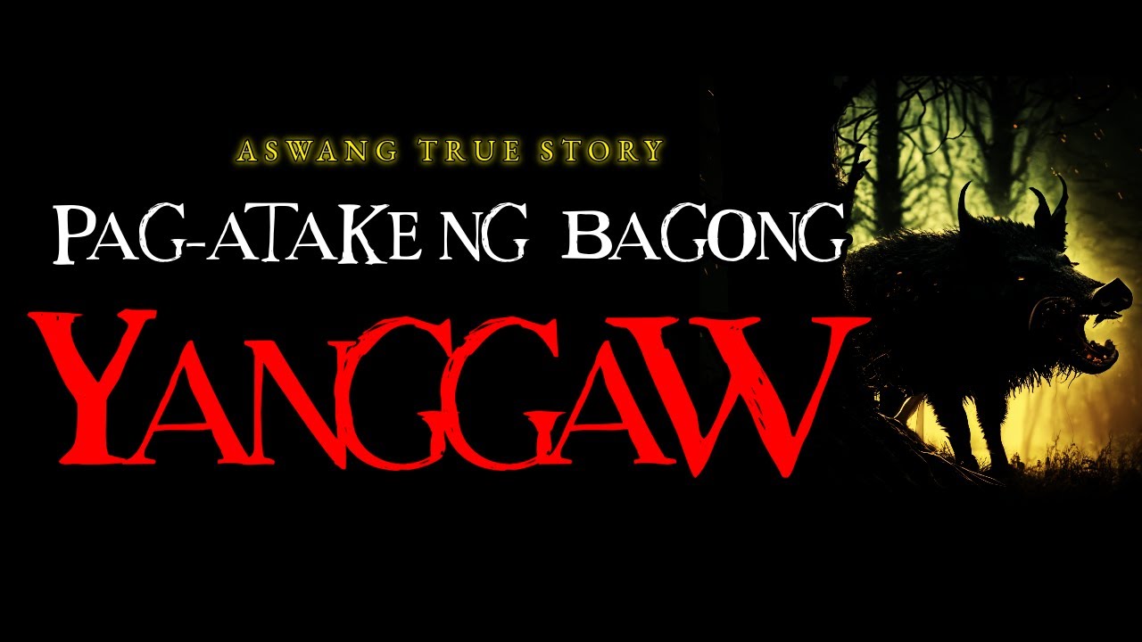 PAG-ATAKE NG BAGONG YANGGAW - ASWANG TRUE STORY