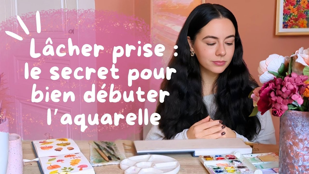Lâcher prise : le secret pour bien débuter l’aquarelle 🎨