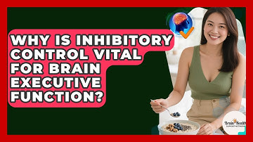 Why Is Inhibitory Control Vital For Brain Executive Function? - Brain Health Support Network